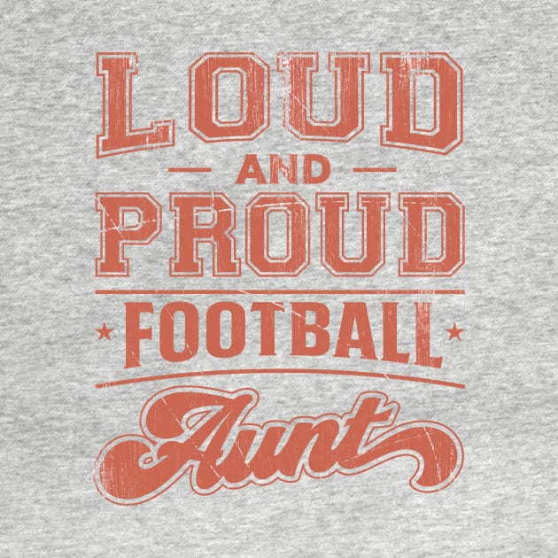 Loud and Proud Football Aunt by TheDesignDepot